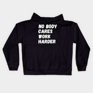 No Body Cares Work Harder Kids Hoodie